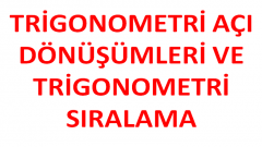 Trigonometrik Açı Dönüşümleri ve Sıralama