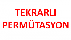 Tekrarlı Permütasyon Soruları  Tekrarlı Permütasyon Mantığı