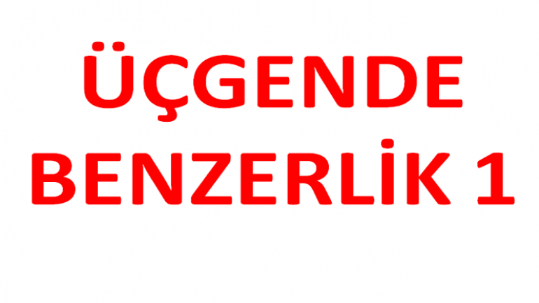 AÇI AÇI AÇI BENZERLİĞİ  AAA BENZERLİK TEOREMİ
